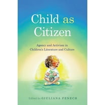 Children's Literature Association Child as Citizen: Agency and Activism in Children's Literature and Culture, (Paperback)