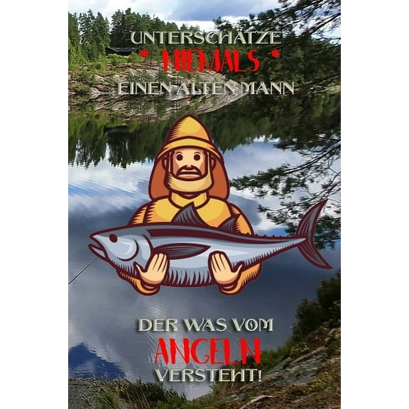 UnterschÃ¤tze niemals einen alten Mann der was vom Angeln versteht!: Fangbuch fÃ¼r Angler - Angeln - Fischen, (Paperback)