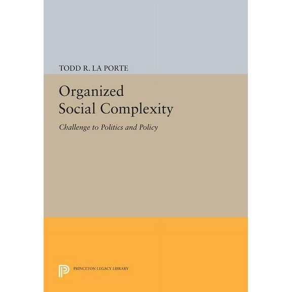 Princeton Legacy Library Organized Social Complexity: Challenge to Politics and Policy, Book 1504, (Paperback)