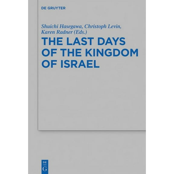 Beihefte Zur Zeitschrift FÃ¼r die Alttest The Last Days of the Kingdom of Israel, Book 511, (Paperback)