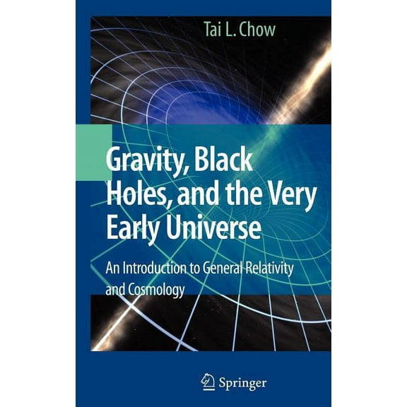 Gravity, Black Holes, and the Very Early Universe: An Introduction to General Relativity and Cosmology, (Hardcover)