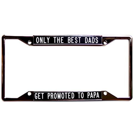 Only The Best Dads Get Promoted To Papa - Metal license plate