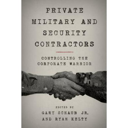 Private Military and Security Contractors : Controlling the Corporate
