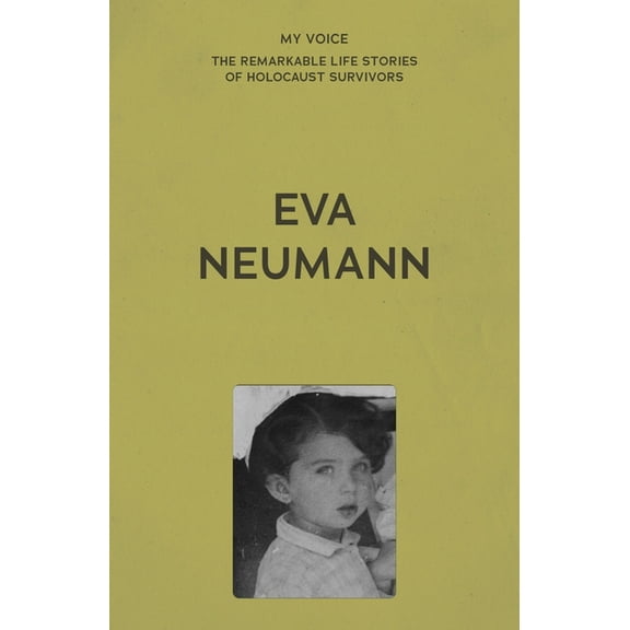 My Voice: The Remarkable Life Stories of My Voice: Eva Neumann: Living for My Family, (Paperback)