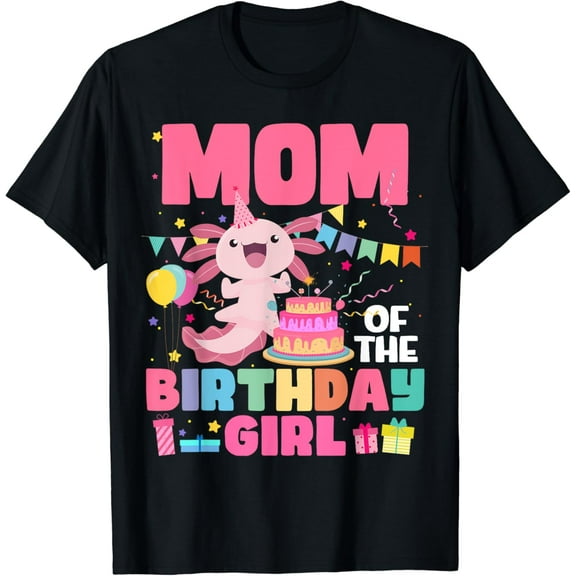 Mom Of The Birthday Axolotl Girl Mom And Dad Family Party T-Shirt Unisex S-5XL Hot Trending Shirt, Vintage Birthday Gift