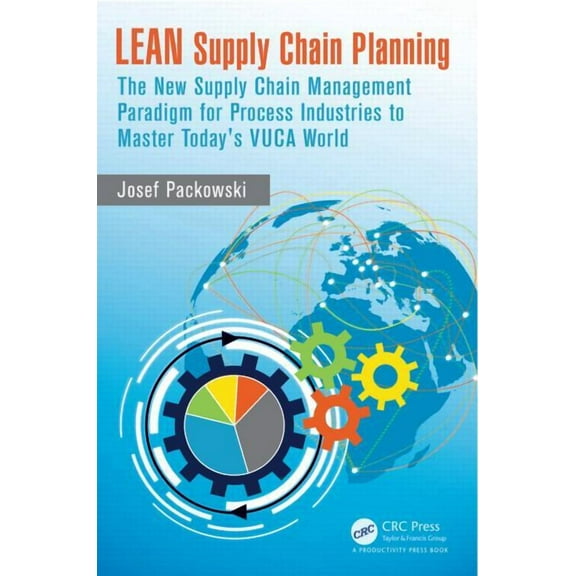 LEAN Supply Chain Planning: The New Supply Chain Management Paradigm for Process Industries to Master Today's VUCA World, (Hardcover)