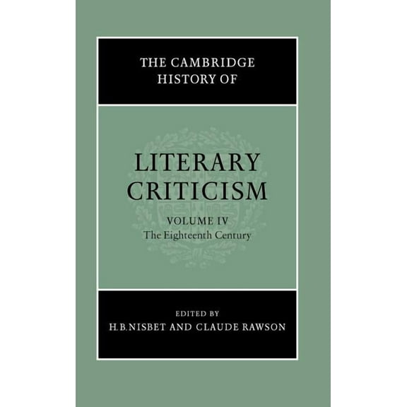 Cambridge History of Literary Criticism The Cambridge History of Literary Criticism: Volume 4, the Eighteenth Century, Book 4, (Hardcover)