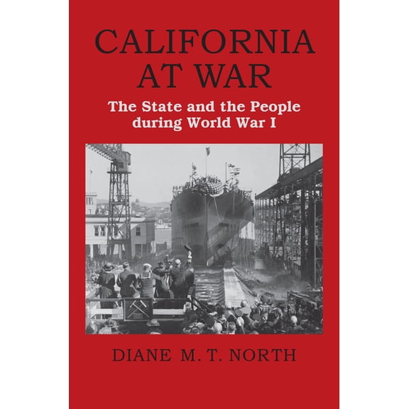 California at War: The State and the People During World War I, (Hardcover)