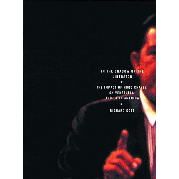 In the Shadow of the Liberator: Hugo Chavez and the Transformation of Venezuela, (Paperback)