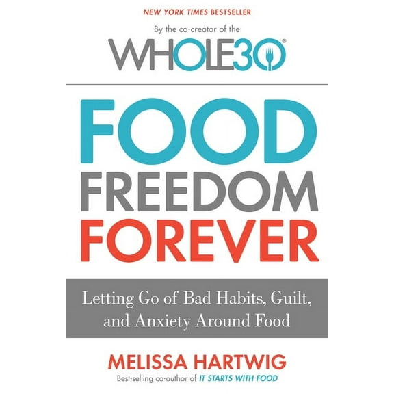 Food Freedom Forever: Letting Go of Bad Habits, Guilt, and Anxiety Around Food (Hardcover)