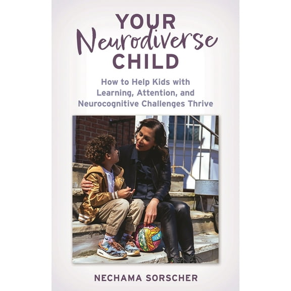 Your Neurodiverse Child: How to Help Kids with Learning, Attention, and Neurocognitive Challenges Thrive, (Hardcover)