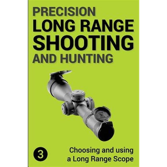 Pre-Owned Choosing and Using a Long Range Rifle Scope: Precision Long Range Shooting And Hunting: Choosing and using a Long Range Rifle Scope (Paperback)