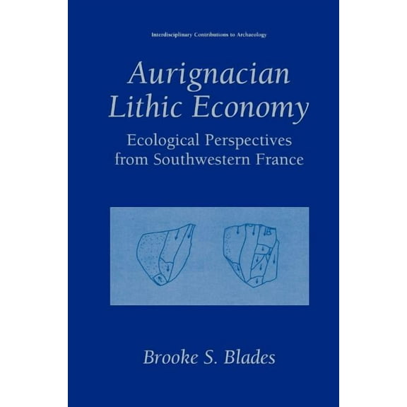 Interdisciplinary Contributions to Archa Aurignacian Lithic Economy: Ecological Perspectives from Southwestern France, (Paperback)