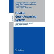 Flexible Query Answering Systems: 9th International Conference, FQAS 2011, Ghent, Belgium, October 26-28, 2011, Proceedings (Paperback)