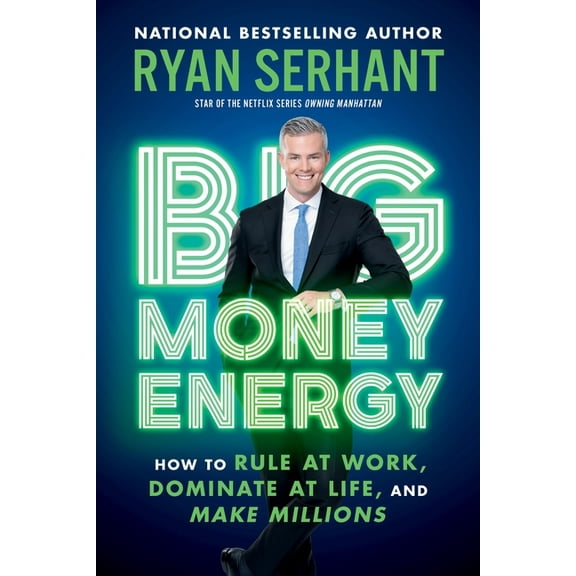 Big Money Energy: How to Rule at Work, Dominate at Life, and Make Millions, (Paperback)