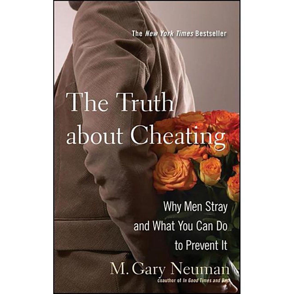 The Truth about Cheating Why Men Stray and What You Can Do to Prevent
