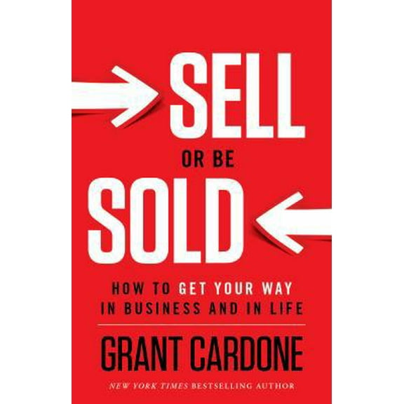 Pre-Owned Sell or Be Sold: How to Get Your Way in Business and in Life (Hardcover) 1608322564 9781608322565