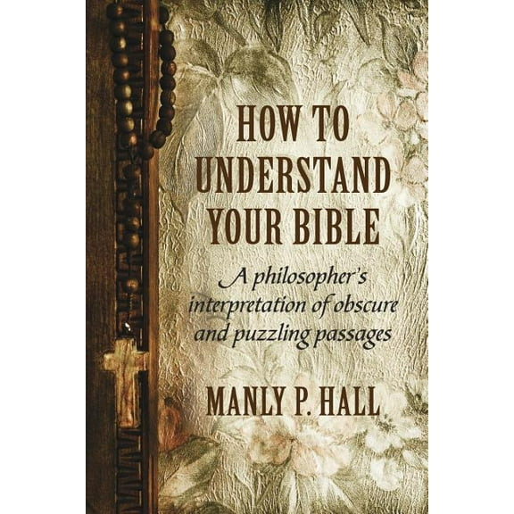 How To Understand Your Bible: A Philosopher's Interpretation of Obscure and Puzzling Passages, (Paperback)