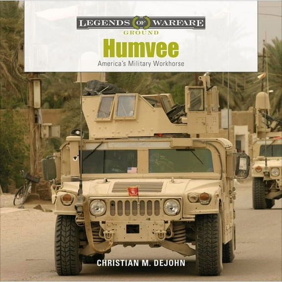 Legends of Warfare: Ground Humvee: America's Military Workhorse, Book 17, (Hardcover)