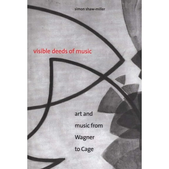 Visible Deeds of Music : Art and Music from Wagner to Cage (Paperback)