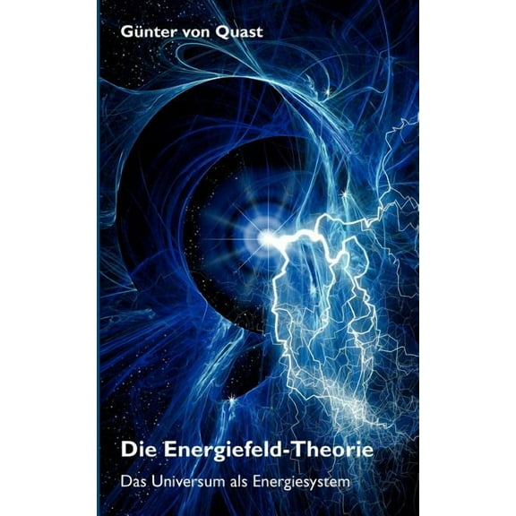 Die Energiefeld-Theorie: Das Universum als Energiesystem, (Paperback)