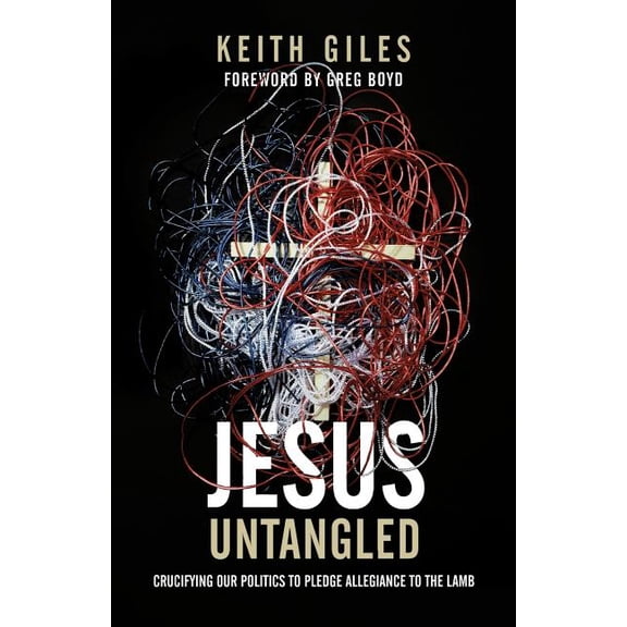 Jesus Untangled: Crucifying Our Politics to Pledge Allegiance to the Lamb, (Paperback)