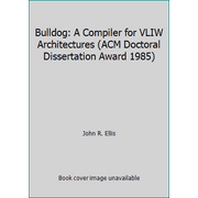 Bulldog : A Compiler for VLIW Architectures, Used [Hardcover]