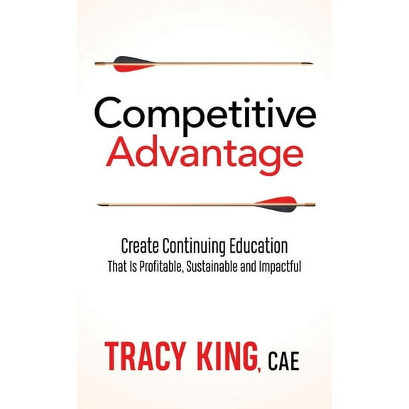 Competitive Advantage: Create Continuing Education That Is Profitable, Sustainable, and Impactful (Paperback)