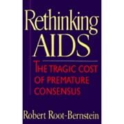 Rethinking AIDS: The Tragic Cost of Premature Consensus (Hardcover) by Robert Scott Root-Bernstein
