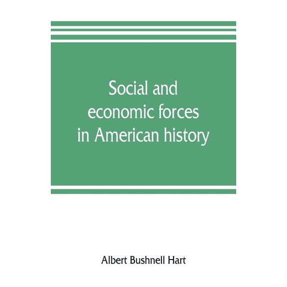 Social and economic forces in American history. From The American nation: a history, (Paperback)