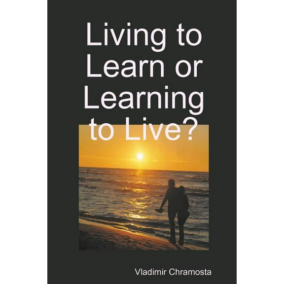 Living to Learn or Learning to Live?, (Paperback)