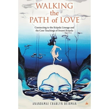 Walking the Path of Love : Connecting to the Kripalu Lineage and the Core Teachings of Swami Kripalu (Paperback)