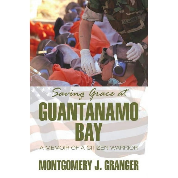 Saving Grace at Guantanamo Bay: A Memoir of a Citizen Warrior (Paperback)