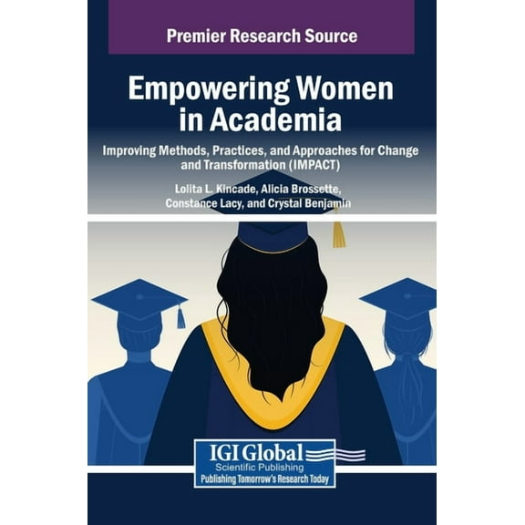 Empowering Women in Academia: Improving Methods, Practices, and Approaches for Change and Transformation (IMPACT), (Hardcover)
