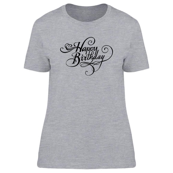 Happy Birthday Cursive Text T-Shirt Women -Image by Shutterstock, Female Medium