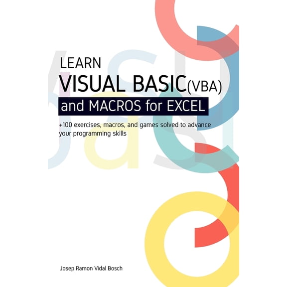 Learn Visual Basic (Vba) and Macros for Microsoft Excel:   100 exercises, macros, and games solved to enhance your progr, (Paperback)