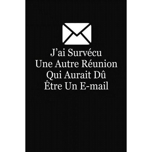 J'ai Survécu Une Autre Réunion Qui Aurait Dû Etre Un E-mail: Cadeau Collègue de Travail (Paperback)