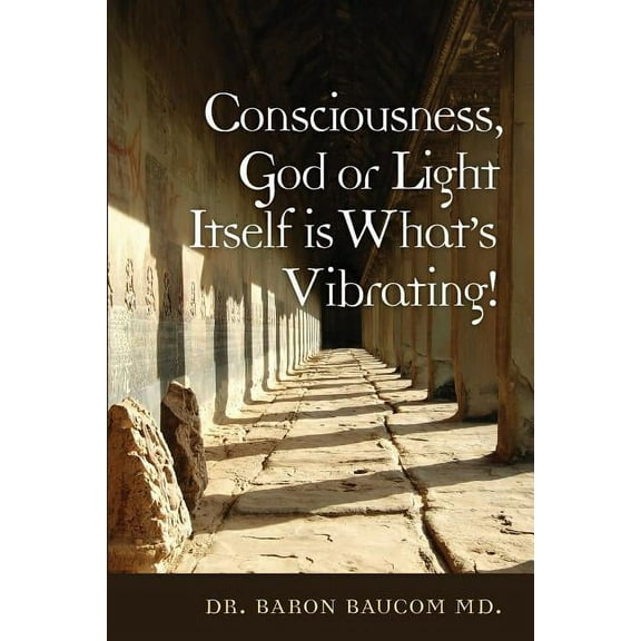 Consciousness, God or Light Itself is What's Vibrating!, (Paperback)