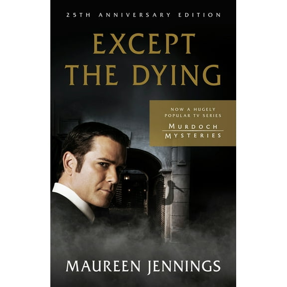 Murdoch Mysteries Except the Dying: 25th Anniversary Edition, (Paperback)