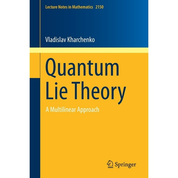 Lecture Notes in Mathematics Quantum Lie Theory: A Multilinear Approach, Book 2150, (Paperback)