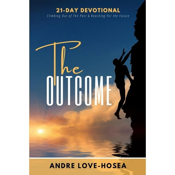 The Outcome : Climbing Out of the Past and Reaching for the Future (Paperback)