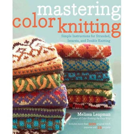 Mastering Color Knitting: Simple Instructions for Stranded, Intarsia, and Double Knitting