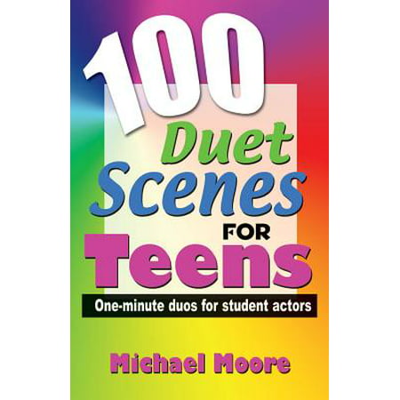 100 Duet Scenes for Teens : One-Minute Duos for Student (100 Best Male Actors)