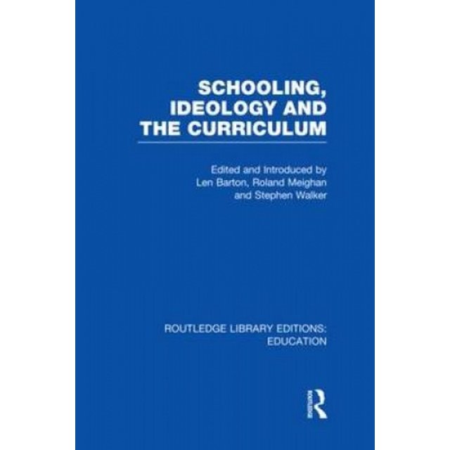 Schooling, Ideology and the Curriculum (RLE Edu L) (Routledge Library Editions: Education)
