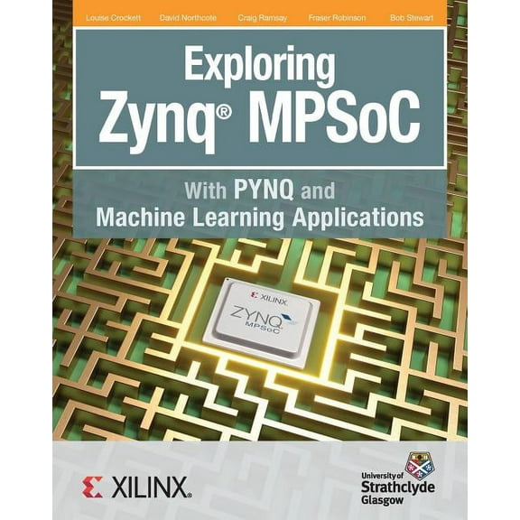 Exploring Zynq MPSoC: With PYNQ and Machine Learning Applications, (Paperback)
