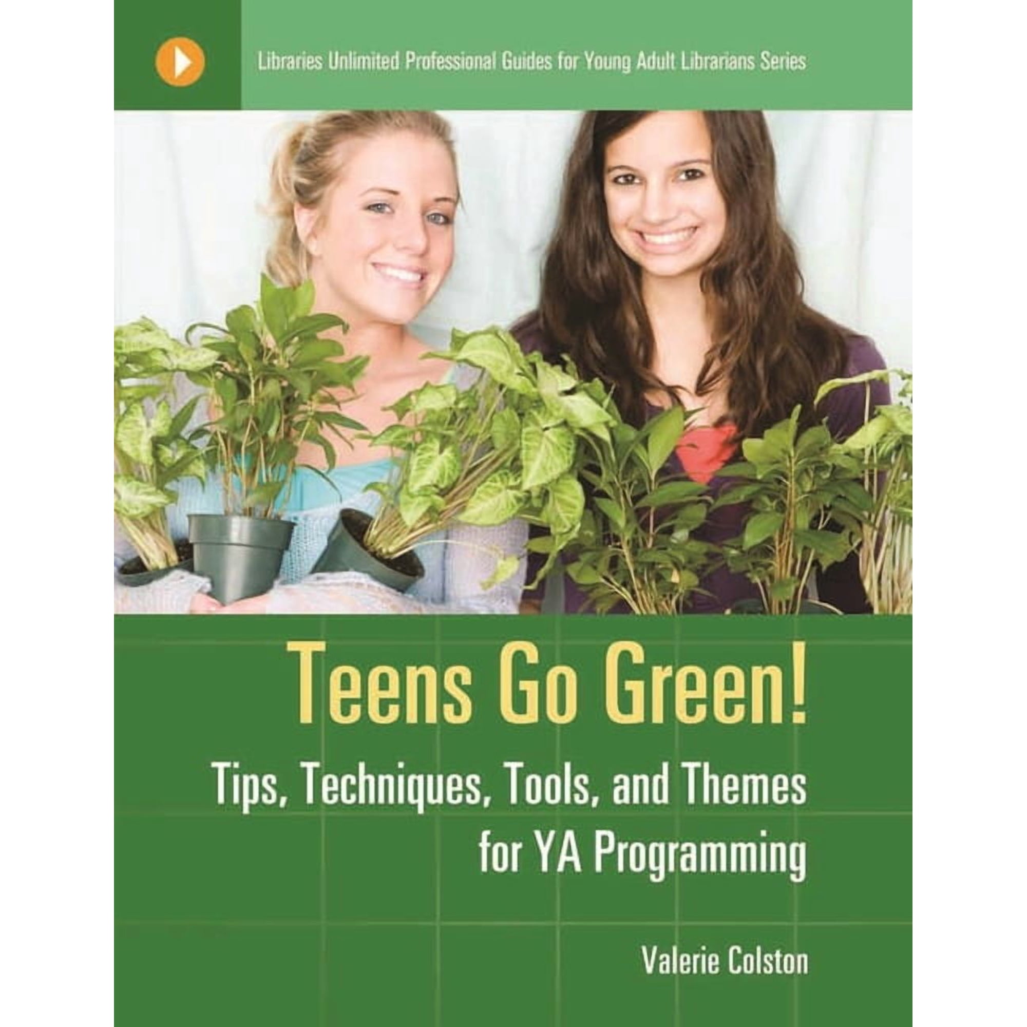 Libraries Unlimited Professional Guides Teens Go Green!: Tips Techniques Tools and Themes for YA Programming (Paperback)
