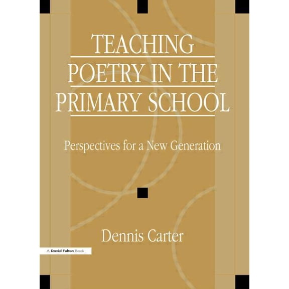 Teaching Poetry in the Primary School: Perspectives for a New Generation, (Paperback)