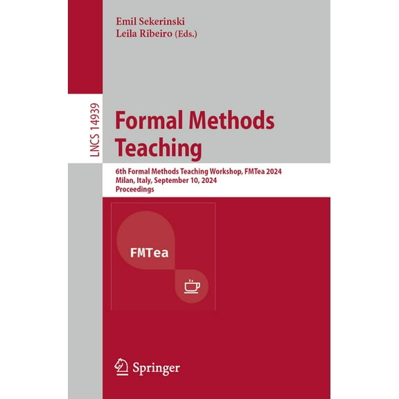 Lecture Notes in Computer Science Formal Methods Teaching: 6th Formal Methods Teaching Workshop, Fmtea 2024, Milan, Italy, September 10, 2024, Proceedings, Book 14939, (Paperback)