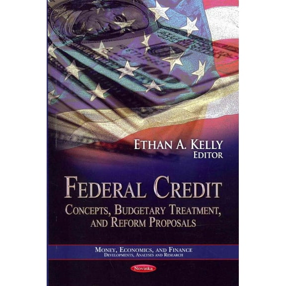 Federal Credit : Concepts, Budgetary Treatment, and Reform Proposals