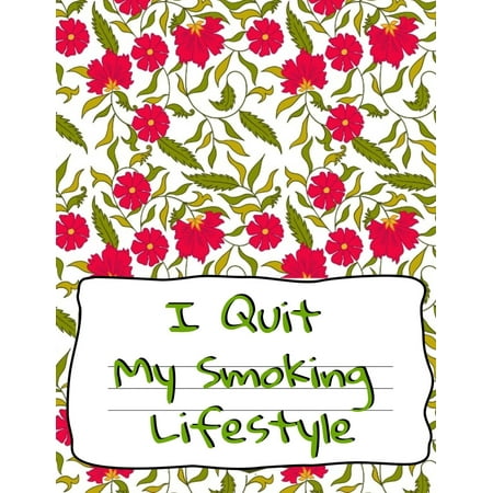 I Quit My Smoking Lifestyle: Gratitude & Prompt Planner, Coloring Journal, Tracker, Notepad for Personal Story For A Smoke Free Relaxed & Zen Lifestyle Without Sacrifice (Best Way To Quit Smoking Without Medication)
